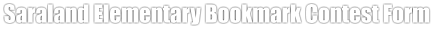 Saraland Elementary Bookmark Contest Form